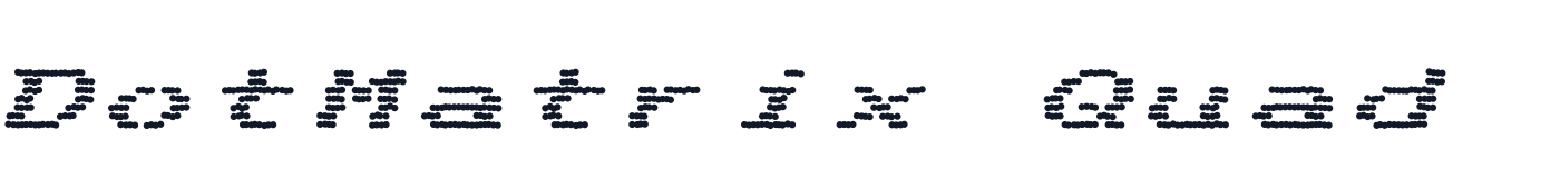 DotMatrix Quad — DotMatrixQuad-Italic.ttf