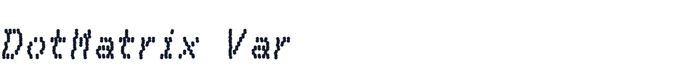 DotMatrix Var — DotMatrixVar-BoldItalic.otf