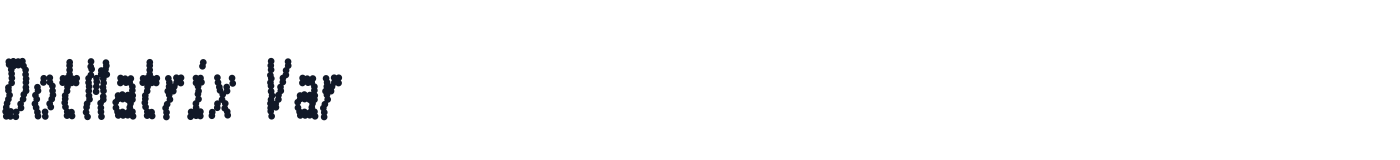 DotMatrix Var — DotMatrixVar-CondensedBoldItalic.otf