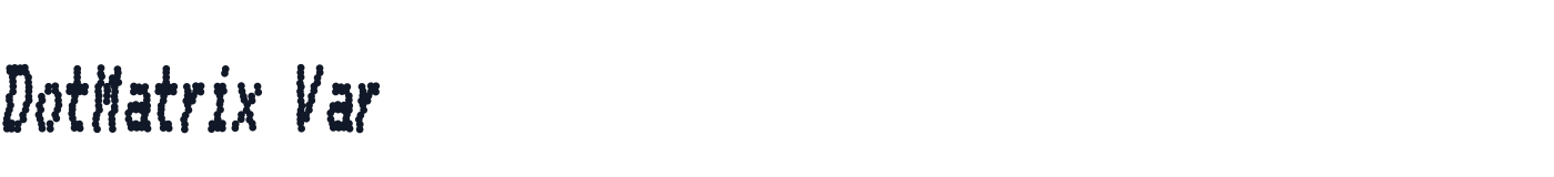 DotMatrix Var — DotMatrixVar-CondensedBoldItalic.ttf