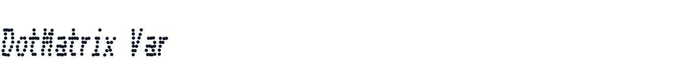 DotMatrix Var — DotMatrixVar-CondensedItalic.otf