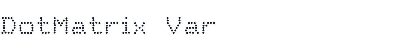 DotMatrix Var — DotMatrixVar-ExpandedRegular.ttf