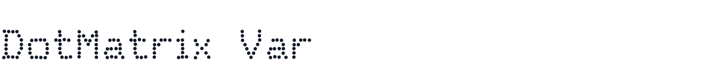 DotMatrix Var — DotMatrixVar-Regular.otf