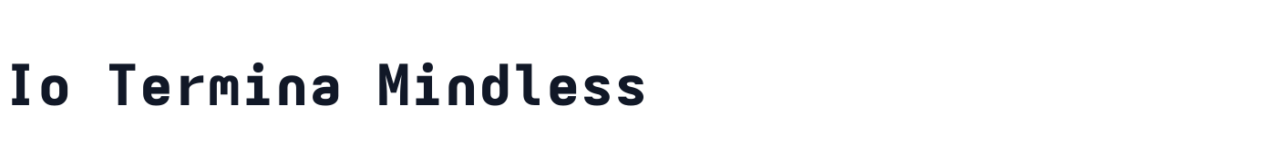 Io Termina Mindless — IoTerminaMindless-Heavy.ttf