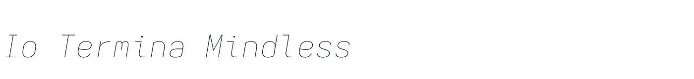 Io Termina Mindless — IoTerminaMindless-ThinItalic.ttf