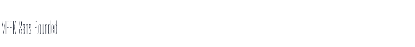 MFEK Sans Rounded — MFEKSans-112-RoundedUltraCondensedThin.otf