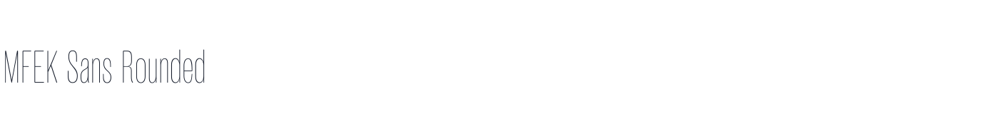 MFEK Sans Rounded — MFEKSans-122-RoundedExtraCondensedThin.otf