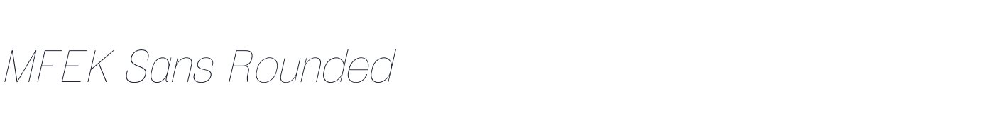 MFEK Sans Rounded — MFEKSans-153-RoundedThinItalic.otf