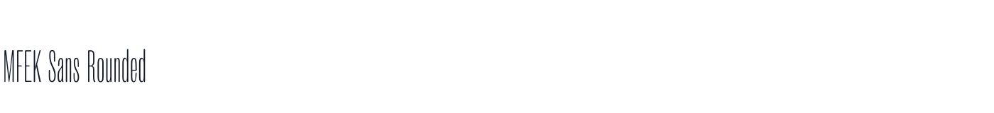 MFEK Sans Rounded — MFEKSans-212-RoundedUltraCondensedExtraLight.otf