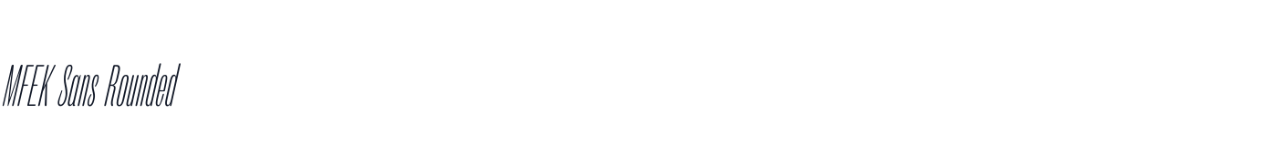 MFEK Sans Rounded — MFEKSans-213-RoundedUltraCondensedExtraLightItalic.otf