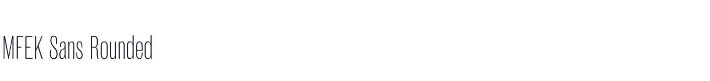 MFEK Sans Rounded — MFEKSans-222-RoundedExtraCondensedExtraLight.otf