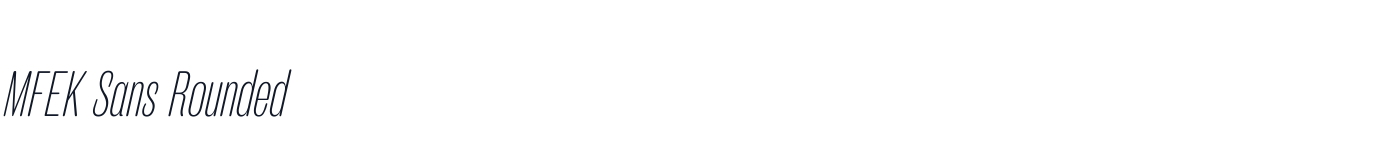 MFEK Sans Rounded — MFEKSans-223-RoundedExtraCondensedExtraLightItalic.otf