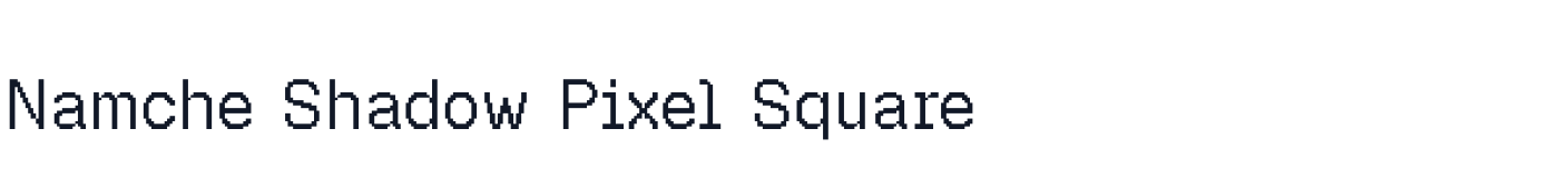 Namche Shadow Pixel Square — NamcheShadowPixel-Square.otf