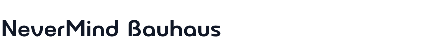 NeverMind Bauhaus — NeverMindBauhaus-Bold.ttf