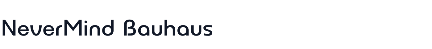 NeverMind Bauhaus — NeverMindBauhaus-DemiBold.ttf