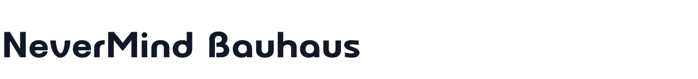 NeverMind Bauhaus — NeverMindBauhaus-Extrabold.ttf