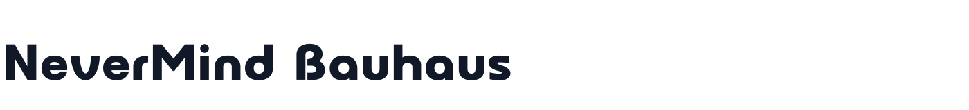 NeverMind Bauhaus — NeverMindBauhaus-Heavy.ttf