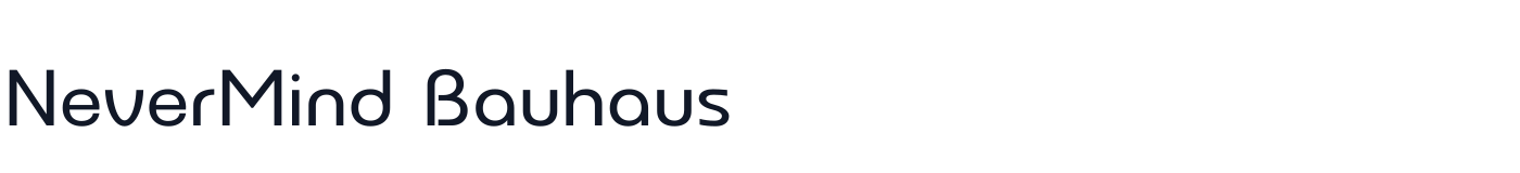 NeverMind Bauhaus — NeverMindBauhaus-Medium.ttf