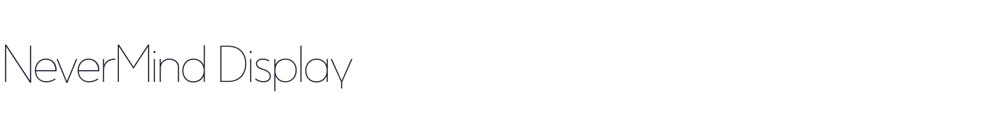 NeverMind Display — NeverMindDisplay-Thin.ttf