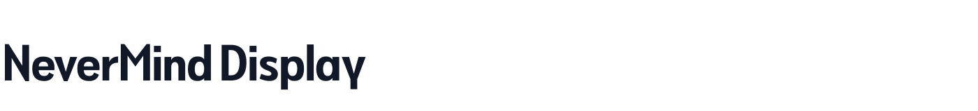 NeverMind Display — NeverMindDisplayCondensed-Bold.ttf