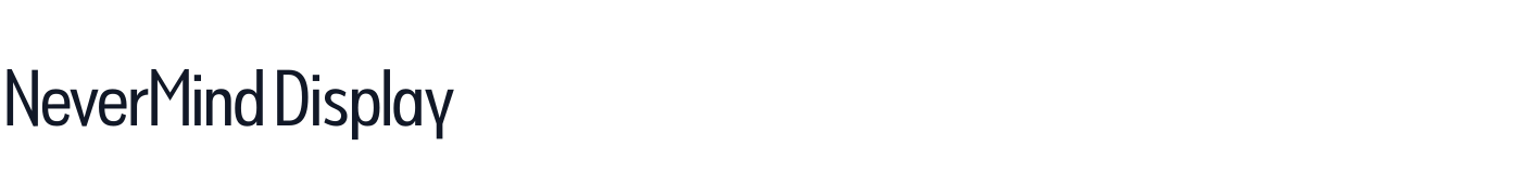 NeverMind Display — NeverMindDisplayExtraCondensed-Regular.ttf