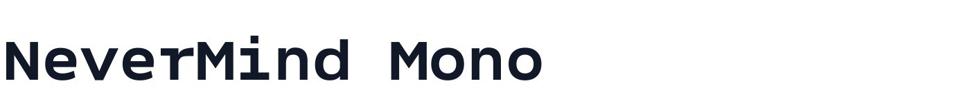 NeverMind Mono — NeverMindMono-Bold.ttf