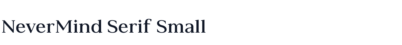 NeverMind Serif Small — NeverMindSerifSmall-DemiBold.ttf