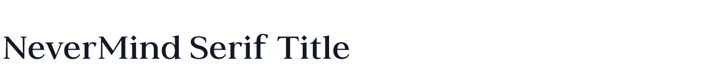 NeverMind Serif Title — NeverMindSerifTitle-DemiBold.ttf