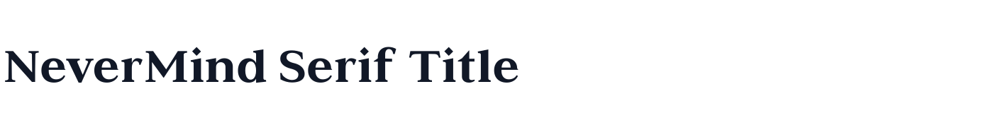 NeverMind Serif Title — NeverMindSerifTitle-Extrabold.ttf