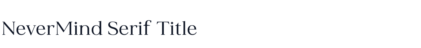 NeverMind Serif Title — NeverMindSerifTitle-Regular.ttf