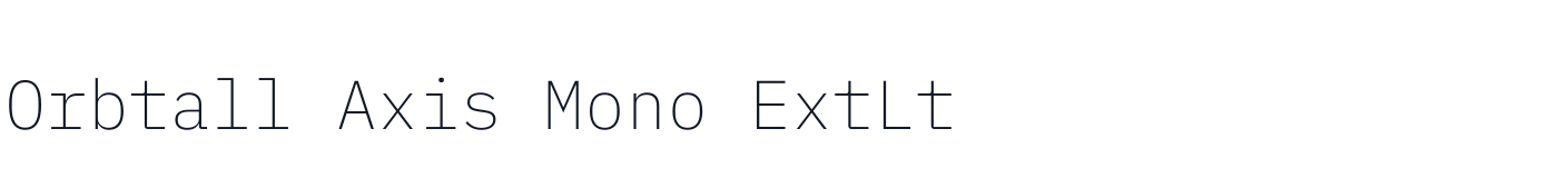 Orbtall Axis Mono ExtLt — OrbtallAxisMono-ExtraLight.ttf