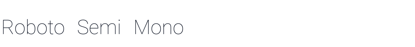 Roboto Semi Mono — RobotoSemiMono-Thin.ttf