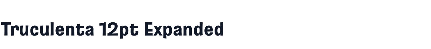 Truculenta 12pt Expanded — Truculenta12ptExpanded-ExtraBold.ttf