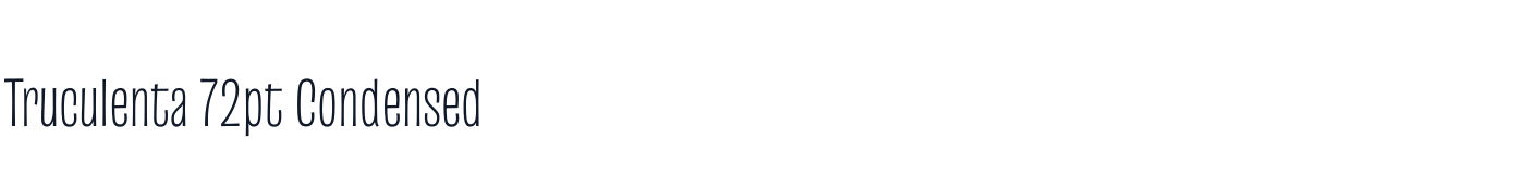 Truculenta 72pt Condensed — Truculenta72ptCondensed-ExtraLight.ttf