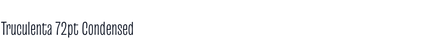 Truculenta 72pt Condensed — Truculenta72ptCondensed-Light.otf