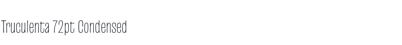 Truculenta 72pt Condensed — Truculenta72ptCondensed-Thin.otf