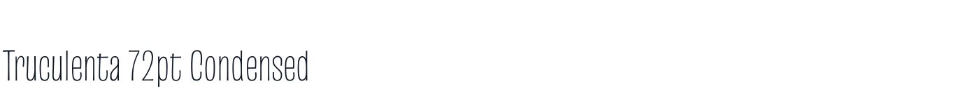 Truculenta 72pt Condensed — Truculenta72ptCondensed-Thin.ttf