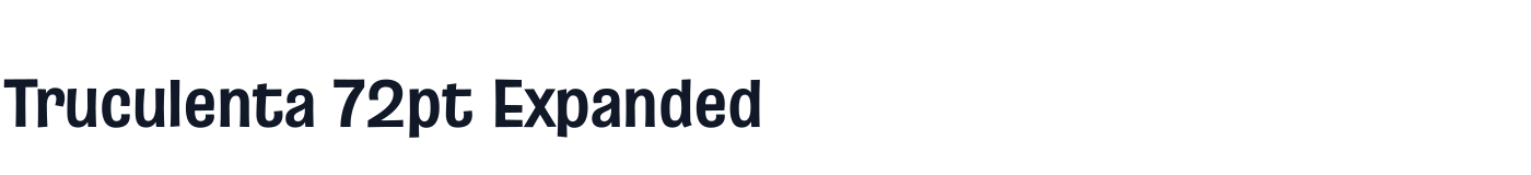 Truculenta 72pt Expanded — Truculenta72ptExpanded-Bold.otf