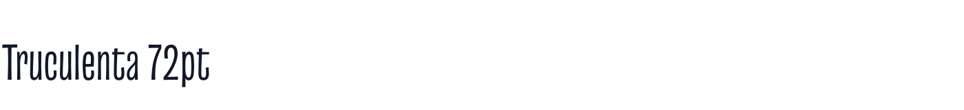 Truculenta 72pt — Truculenta72ptCondensed-Regular.otf
