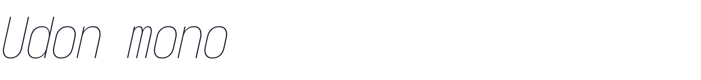 Udon mono — UdonMono-CondensedThinItalic.ttf